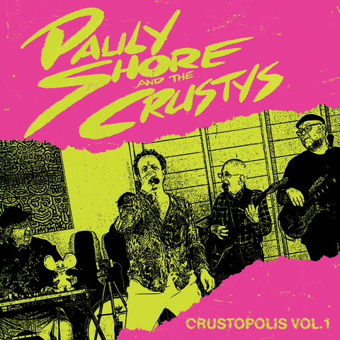 Pauly Shore & The Crustys - “Crustopolis Vol. 1” LP