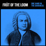 Früt of The Loom - 'One Hand In The Darkness' b/w 'A Little Bit of Bach' 7"