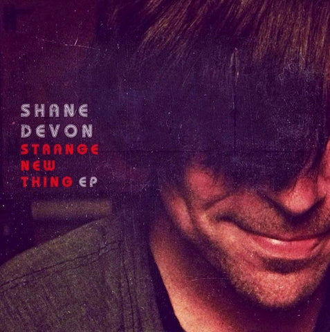 Shane Devon - "Strange New Thing" EP